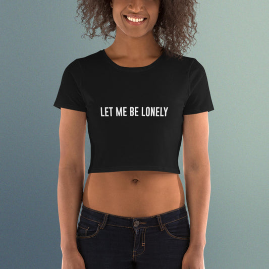 Let Me Be Lonely Women’s Crop Tee